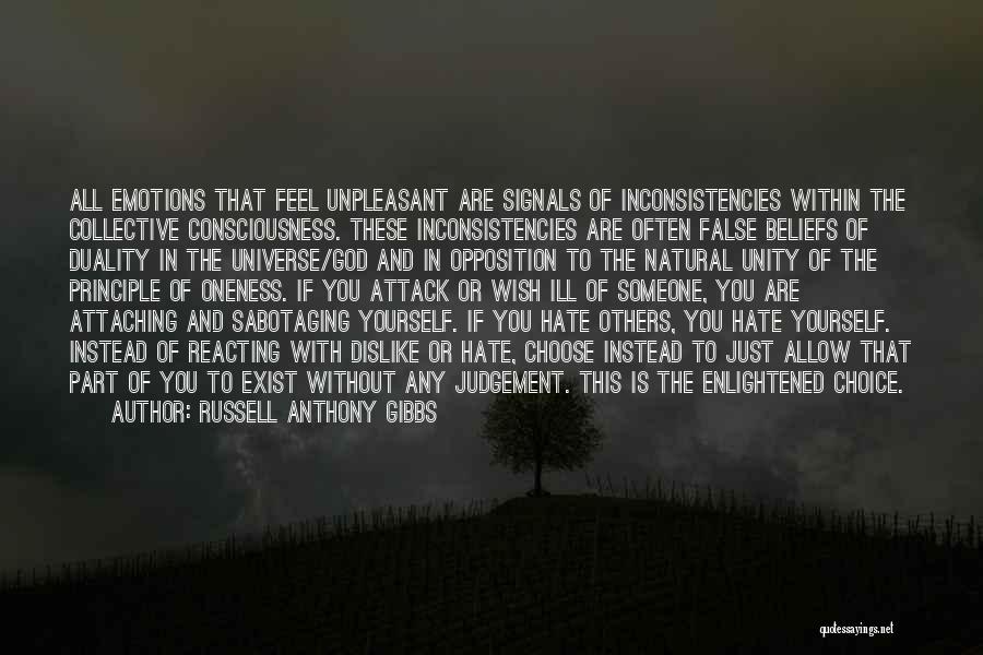 Russell Anthony Gibbs Quotes: All Emotions That Feel Unpleasant Are Signals Of Inconsistencies Within The Collective Consciousness. These Inconsistencies Are Often False Beliefs Of