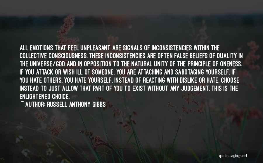 Russell Anthony Gibbs Quotes: All Emotions That Feel Unpleasant Are Signals Of Inconsistencies Within The Collective Consciousness. These Inconsistencies Are Often False Beliefs Of