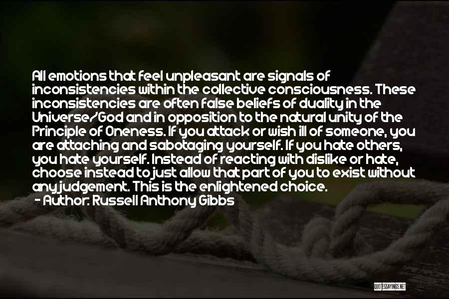 Russell Anthony Gibbs Quotes: All Emotions That Feel Unpleasant Are Signals Of Inconsistencies Within The Collective Consciousness. These Inconsistencies Are Often False Beliefs Of