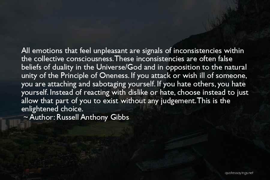 Russell Anthony Gibbs Quotes: All Emotions That Feel Unpleasant Are Signals Of Inconsistencies Within The Collective Consciousness. These Inconsistencies Are Often False Beliefs Of