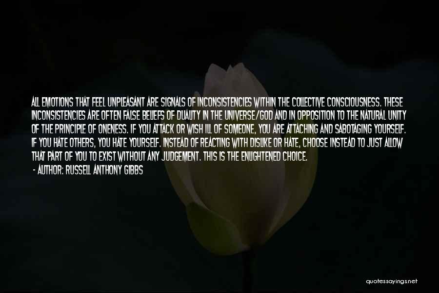 Russell Anthony Gibbs Quotes: All Emotions That Feel Unpleasant Are Signals Of Inconsistencies Within The Collective Consciousness. These Inconsistencies Are Often False Beliefs Of