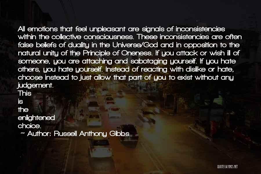 Russell Anthony Gibbs Quotes: All Emotions That Feel Unpleasant Are Signals Of Inconsistencies Within The Collective Consciousness. These Inconsistencies Are Often False Beliefs Of