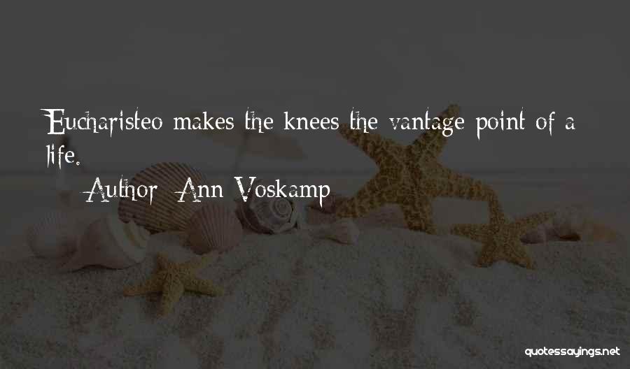 Ann Voskamp Quotes: Eucharisteo Makes The Knees The Vantage Point Of A Life.
