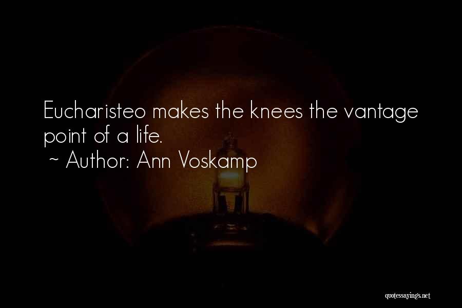 Ann Voskamp Quotes: Eucharisteo Makes The Knees The Vantage Point Of A Life.
