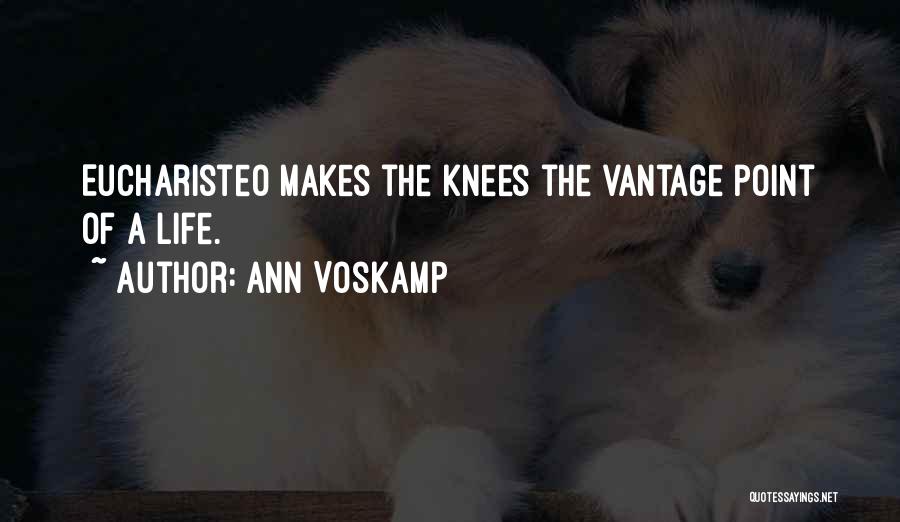 Ann Voskamp Quotes: Eucharisteo Makes The Knees The Vantage Point Of A Life.