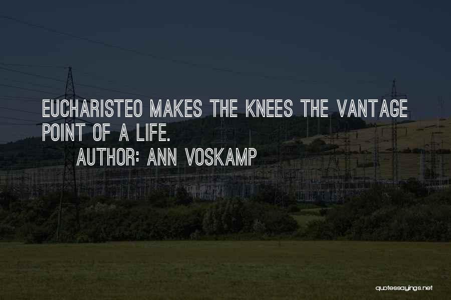 Ann Voskamp Quotes: Eucharisteo Makes The Knees The Vantage Point Of A Life.