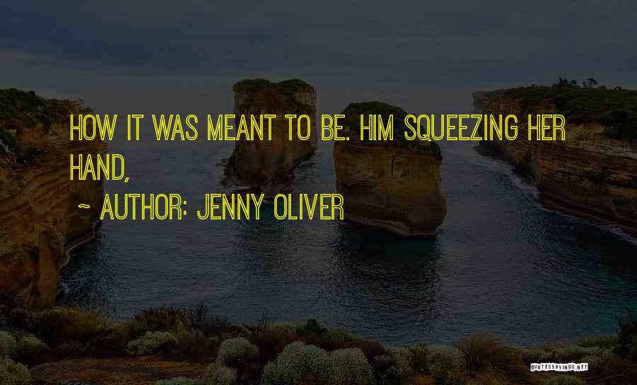 Jenny Oliver Quotes: How It Was Meant To Be. Him Squeezing Her Hand,