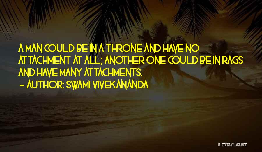 Swami Vivekananda Quotes: A Man Could Be In A Throne And Have No Attachment At All; Another One Could Be In Rags And