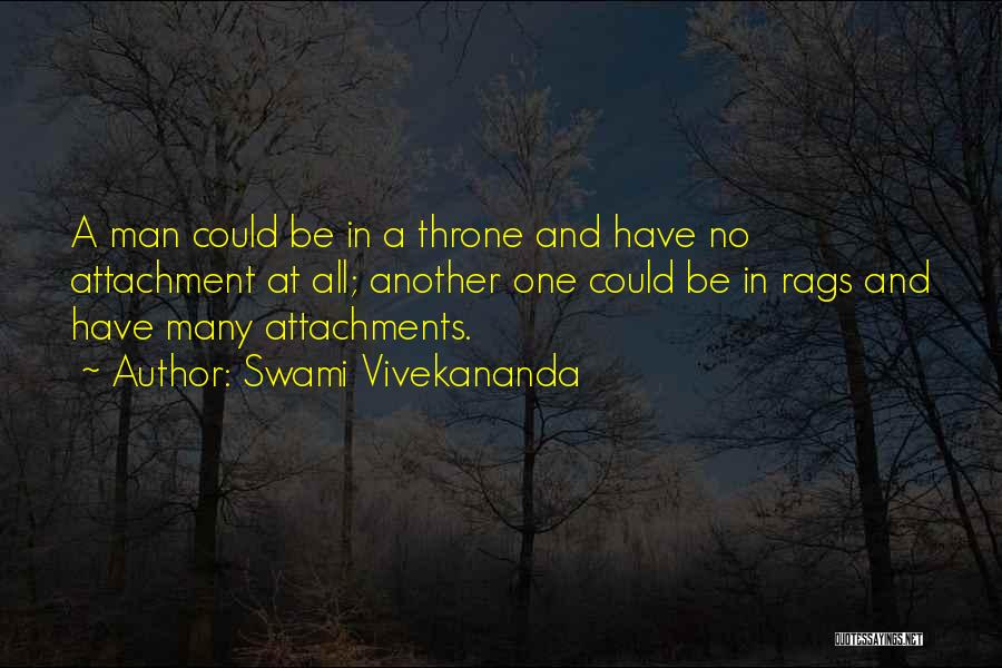 Swami Vivekananda Quotes: A Man Could Be In A Throne And Have No Attachment At All; Another One Could Be In Rags And