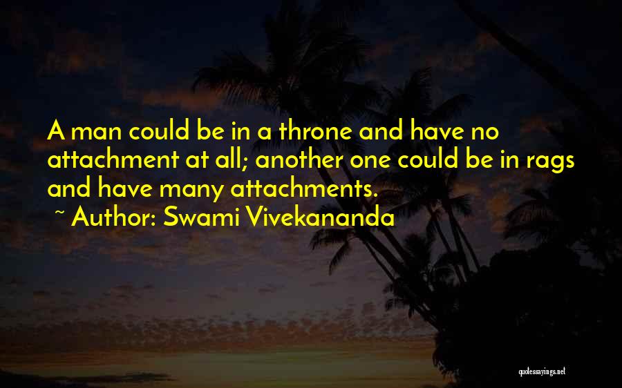 Swami Vivekananda Quotes: A Man Could Be In A Throne And Have No Attachment At All; Another One Could Be In Rags And
