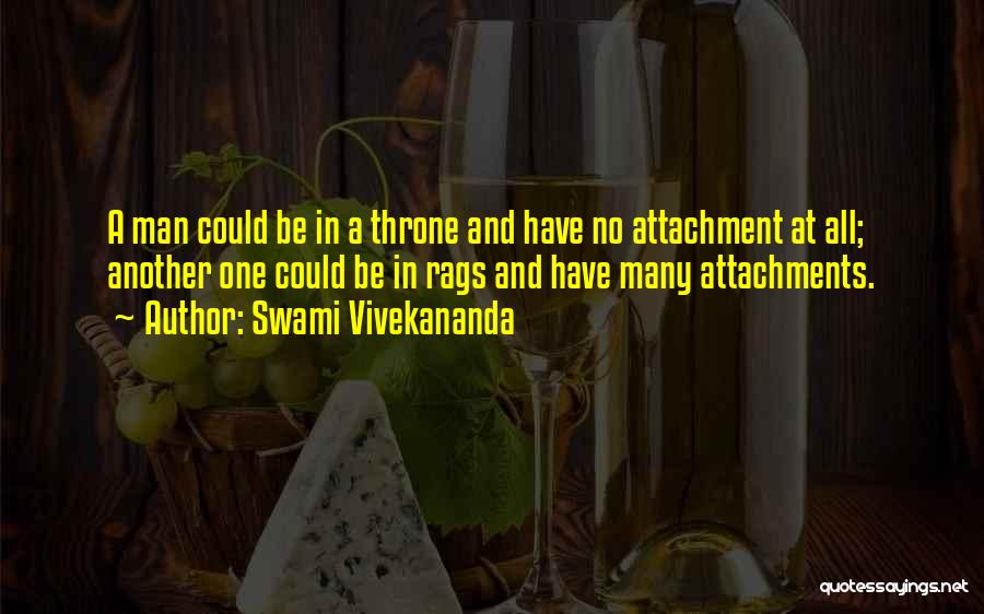 Swami Vivekananda Quotes: A Man Could Be In A Throne And Have No Attachment At All; Another One Could Be In Rags And