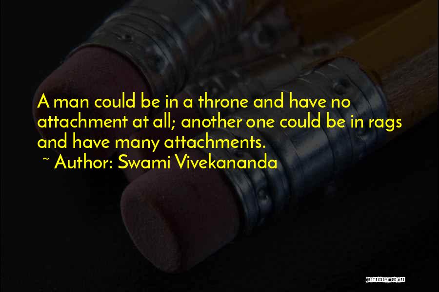 Swami Vivekananda Quotes: A Man Could Be In A Throne And Have No Attachment At All; Another One Could Be In Rags And