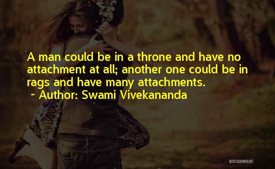 Swami Vivekananda Quotes: A Man Could Be In A Throne And Have No Attachment At All; Another One Could Be In Rags And