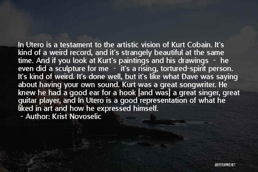 Krist Novoselic Quotes: In Utero Is A Testament To The Artistic Vision Of Kurt Cobain. It's Kind Of A Weird Record, And It's