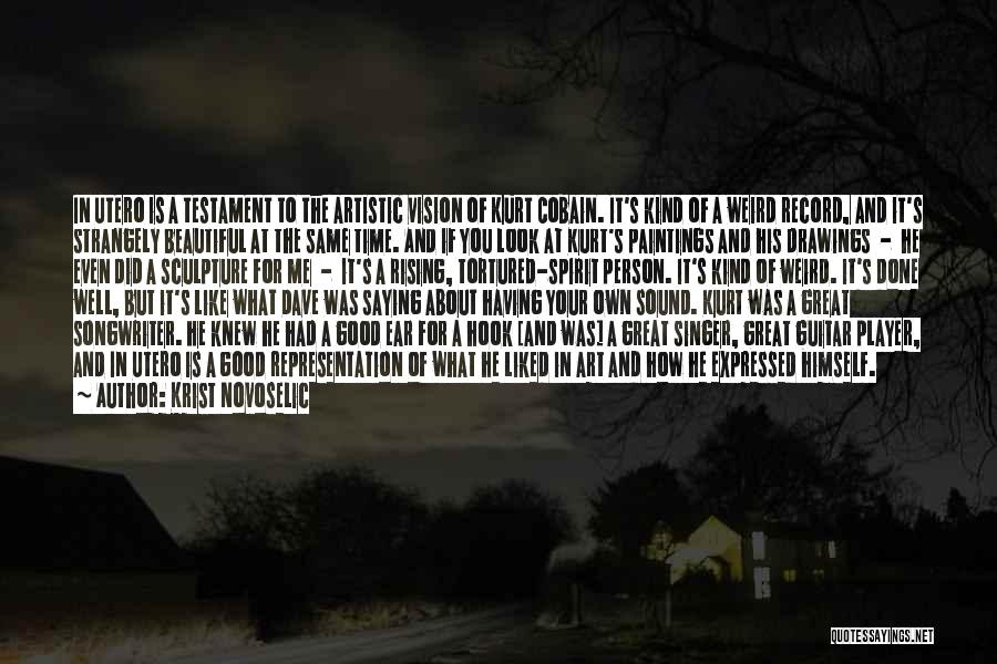 Krist Novoselic Quotes: In Utero Is A Testament To The Artistic Vision Of Kurt Cobain. It's Kind Of A Weird Record, And It's