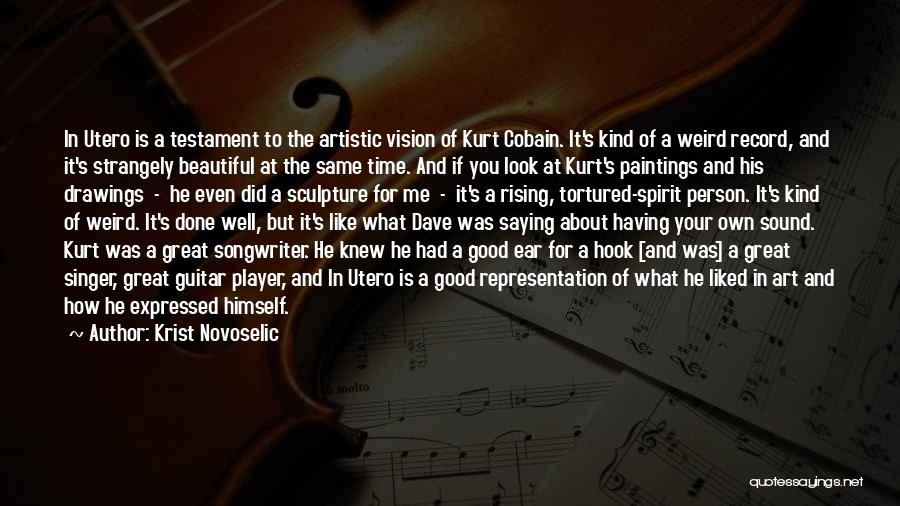 Krist Novoselic Quotes: In Utero Is A Testament To The Artistic Vision Of Kurt Cobain. It's Kind Of A Weird Record, And It's