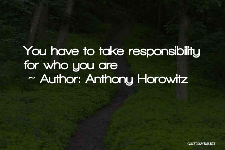 Anthony Horowitz Quotes: You Have To Take Responsibility For Who You Are