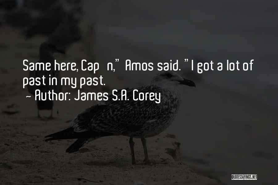 James S.A. Corey Quotes: Same Here, Cap'n, Amos Said. I Got A Lot Of Past In My Past.