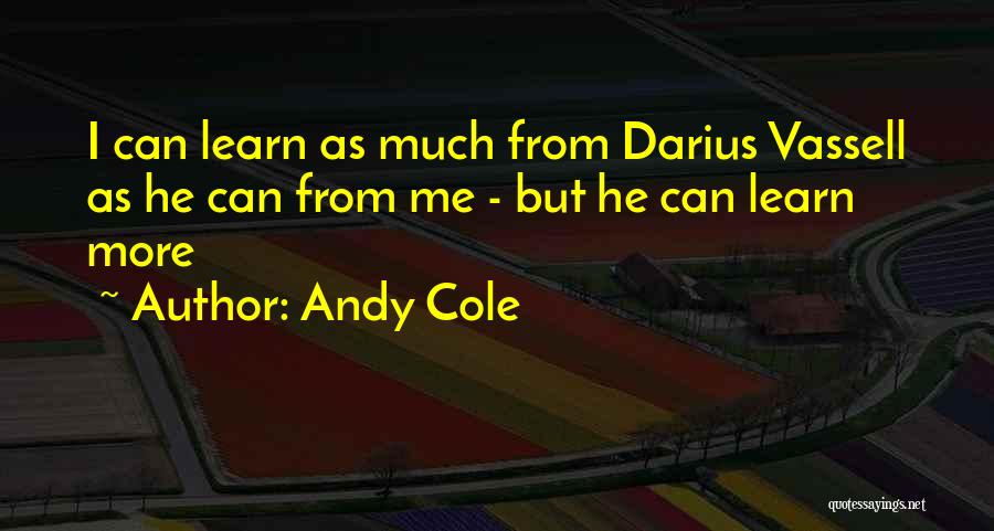 Andy Cole Quotes: I Can Learn As Much From Darius Vassell As He Can From Me - But He Can Learn More