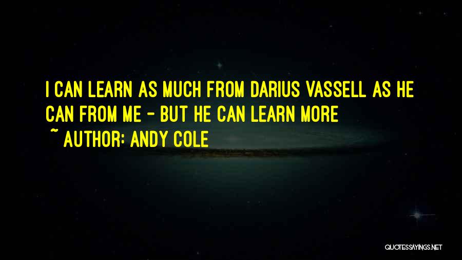 Andy Cole Quotes: I Can Learn As Much From Darius Vassell As He Can From Me - But He Can Learn More