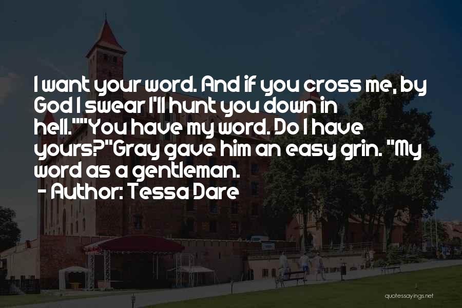 Tessa Dare Quotes: I Want Your Word. And If You Cross Me, By God I Swear I'll Hunt You Down In Hell.you Have