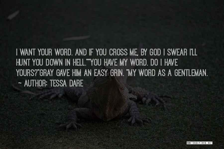 Tessa Dare Quotes: I Want Your Word. And If You Cross Me, By God I Swear I'll Hunt You Down In Hell.you Have