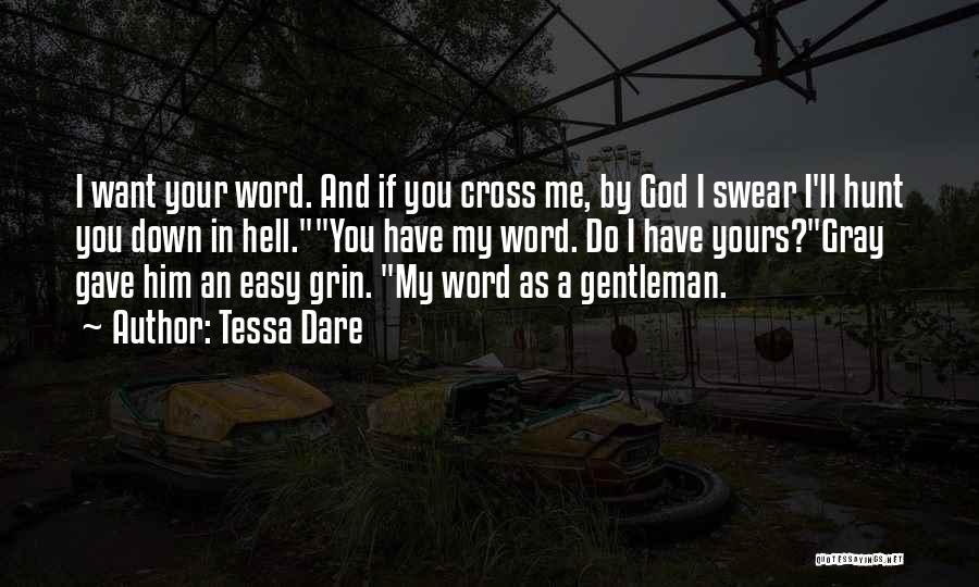 Tessa Dare Quotes: I Want Your Word. And If You Cross Me, By God I Swear I'll Hunt You Down In Hell.you Have