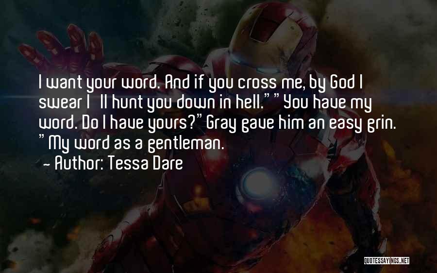 Tessa Dare Quotes: I Want Your Word. And If You Cross Me, By God I Swear I'll Hunt You Down In Hell.you Have