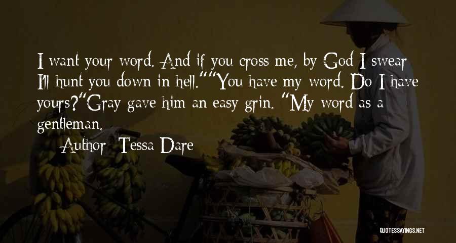 Tessa Dare Quotes: I Want Your Word. And If You Cross Me, By God I Swear I'll Hunt You Down In Hell.you Have