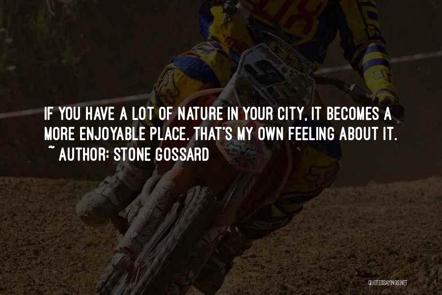 Stone Gossard Quotes: If You Have A Lot Of Nature In Your City, It Becomes A More Enjoyable Place. That's My Own Feeling