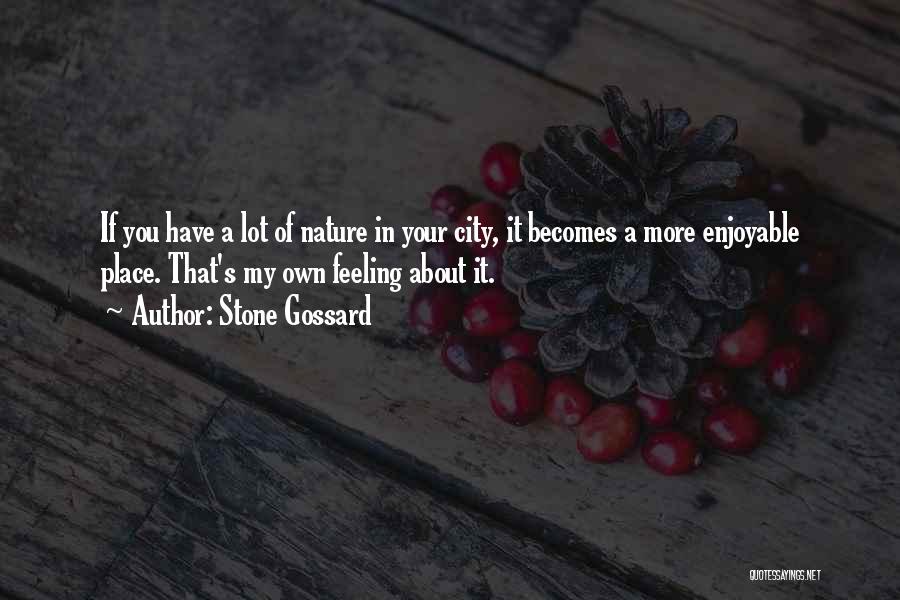 Stone Gossard Quotes: If You Have A Lot Of Nature In Your City, It Becomes A More Enjoyable Place. That's My Own Feeling