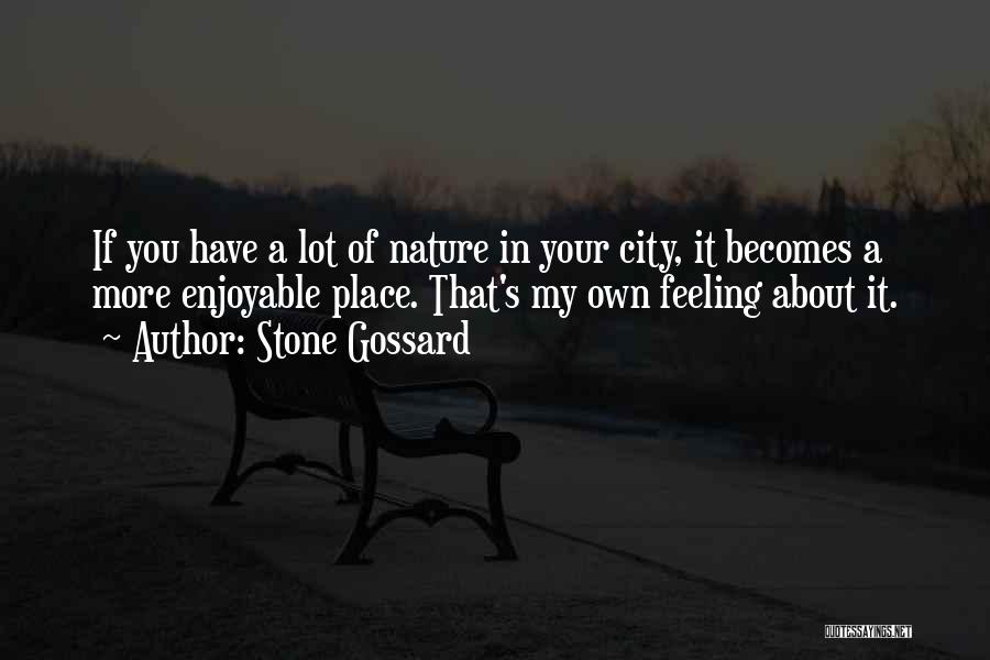 Stone Gossard Quotes: If You Have A Lot Of Nature In Your City, It Becomes A More Enjoyable Place. That's My Own Feeling