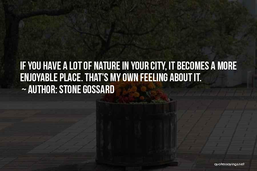Stone Gossard Quotes: If You Have A Lot Of Nature In Your City, It Becomes A More Enjoyable Place. That's My Own Feeling