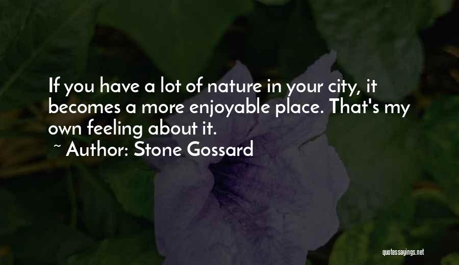 Stone Gossard Quotes: If You Have A Lot Of Nature In Your City, It Becomes A More Enjoyable Place. That's My Own Feeling