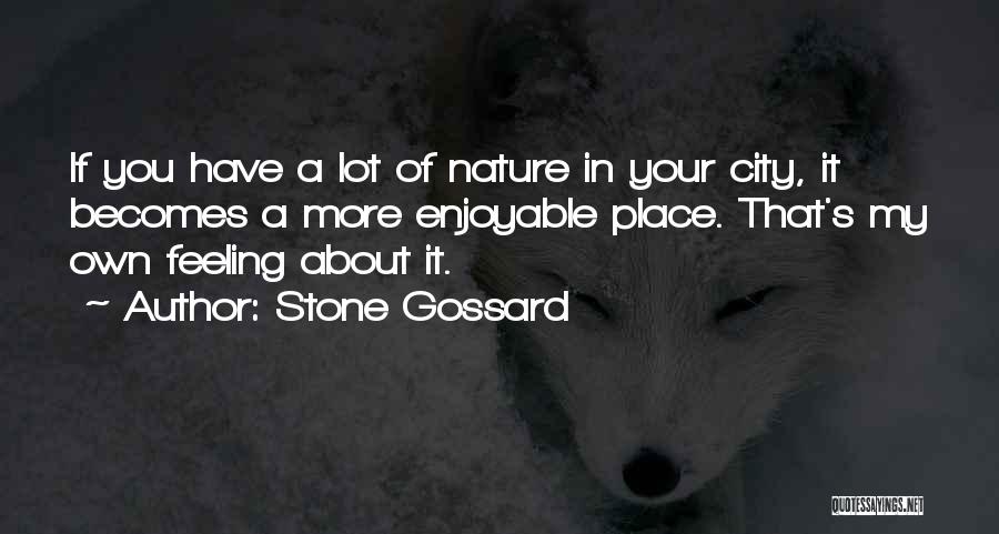 Stone Gossard Quotes: If You Have A Lot Of Nature In Your City, It Becomes A More Enjoyable Place. That's My Own Feeling