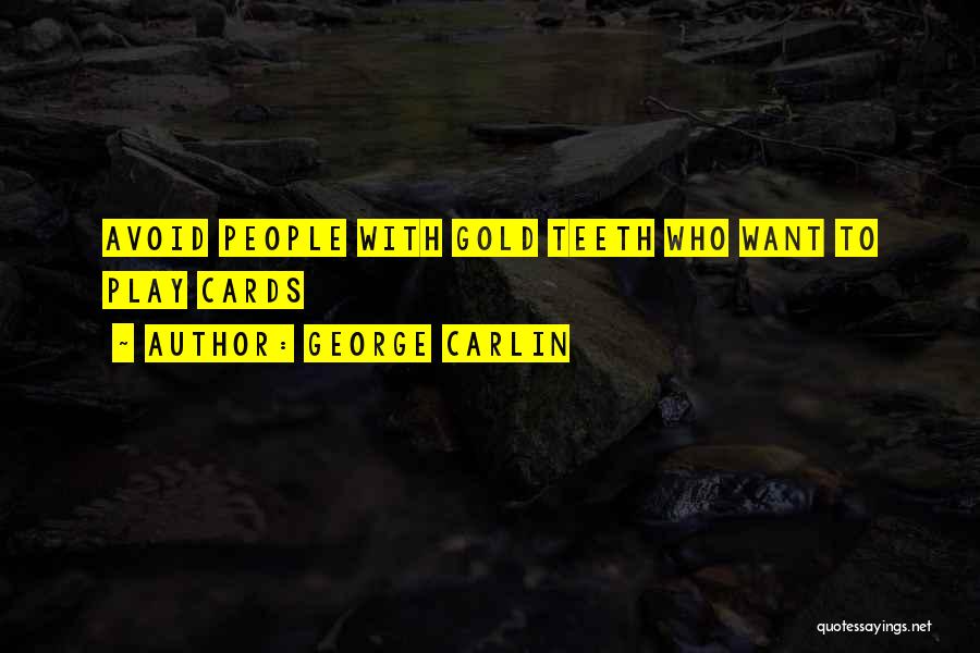 George Carlin Quotes: Avoid People With Gold Teeth Who Want To Play Cards