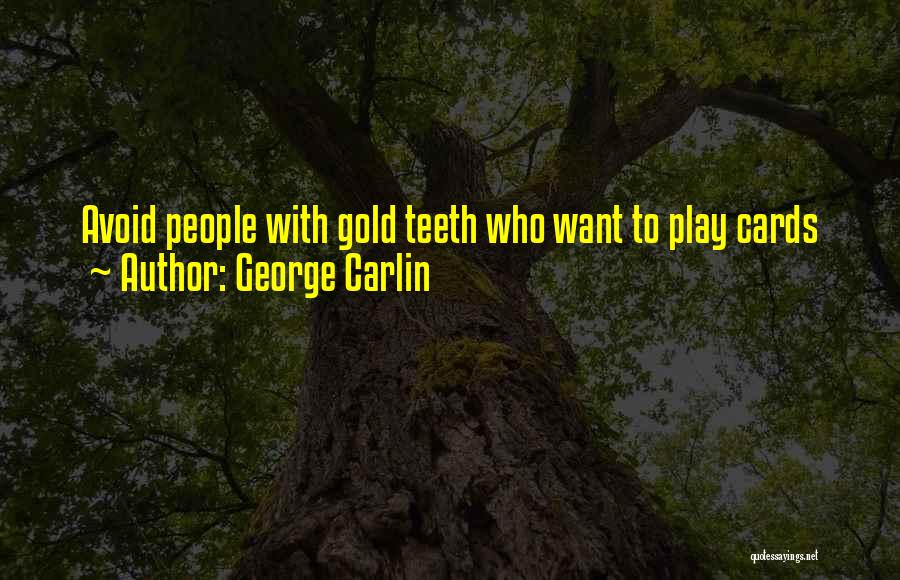 George Carlin Quotes: Avoid People With Gold Teeth Who Want To Play Cards