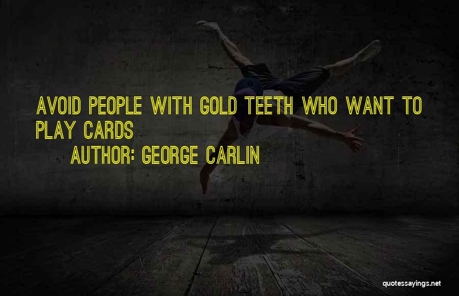 George Carlin Quotes: Avoid People With Gold Teeth Who Want To Play Cards