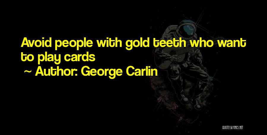 George Carlin Quotes: Avoid People With Gold Teeth Who Want To Play Cards