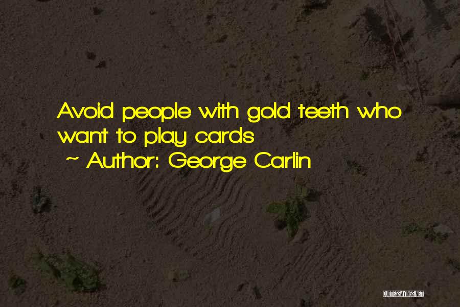 George Carlin Quotes: Avoid People With Gold Teeth Who Want To Play Cards