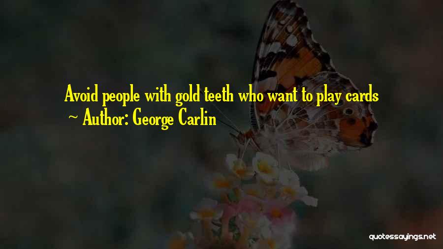 George Carlin Quotes: Avoid People With Gold Teeth Who Want To Play Cards