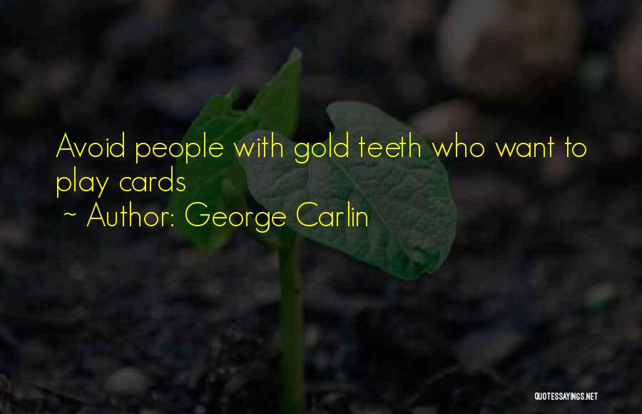 George Carlin Quotes: Avoid People With Gold Teeth Who Want To Play Cards