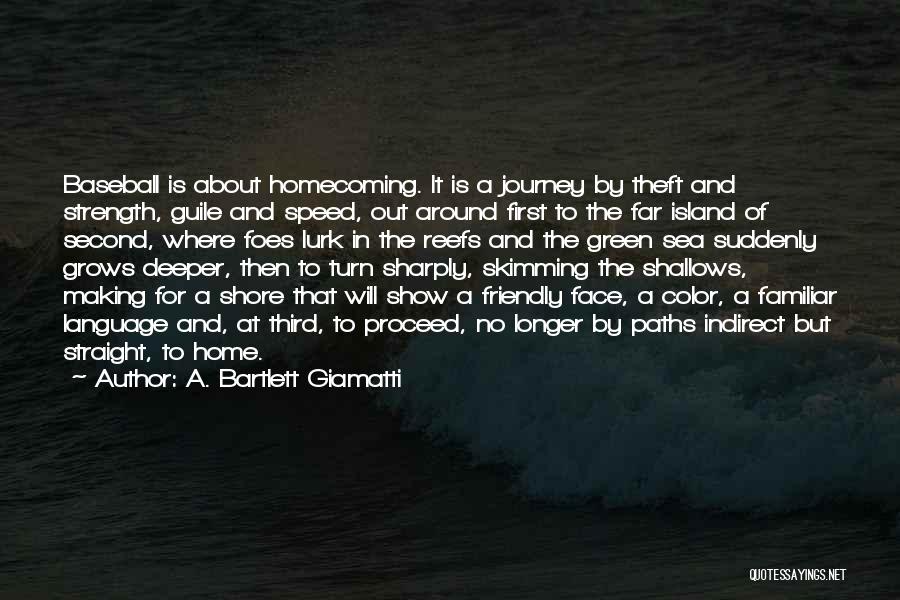 A. Bartlett Giamatti Quotes: Baseball Is About Homecoming. It Is A Journey By Theft And Strength, Guile And Speed, Out Around First To The