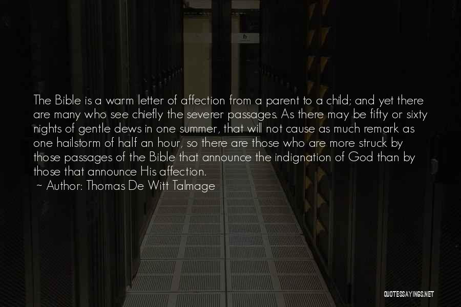 Thomas De Witt Talmage Quotes: The Bible Is A Warm Letter Of Affection From A Parent To A Child; And Yet There Are Many Who