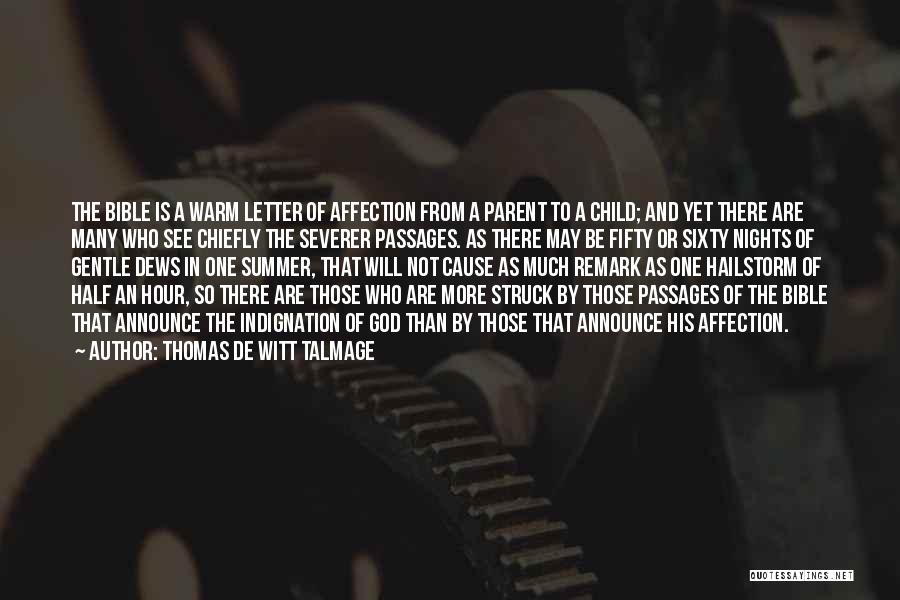 Thomas De Witt Talmage Quotes: The Bible Is A Warm Letter Of Affection From A Parent To A Child; And Yet There Are Many Who