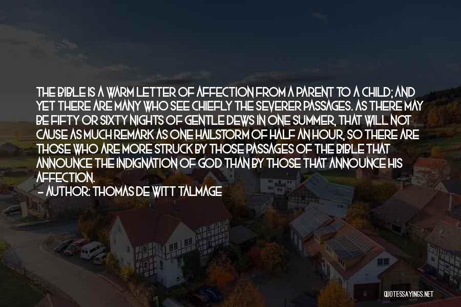 Thomas De Witt Talmage Quotes: The Bible Is A Warm Letter Of Affection From A Parent To A Child; And Yet There Are Many Who