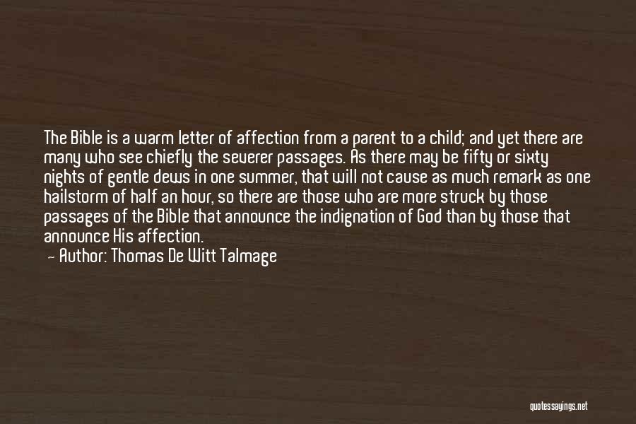 Thomas De Witt Talmage Quotes: The Bible Is A Warm Letter Of Affection From A Parent To A Child; And Yet There Are Many Who