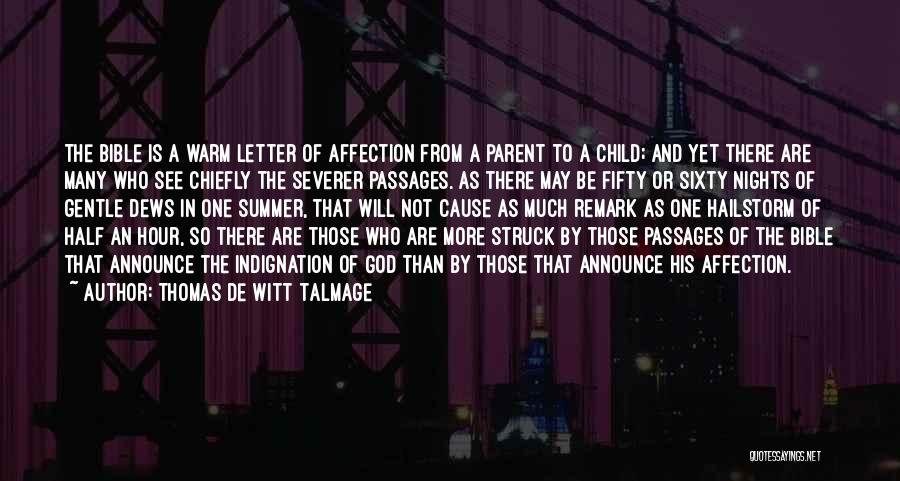 Thomas De Witt Talmage Quotes: The Bible Is A Warm Letter Of Affection From A Parent To A Child; And Yet There Are Many Who