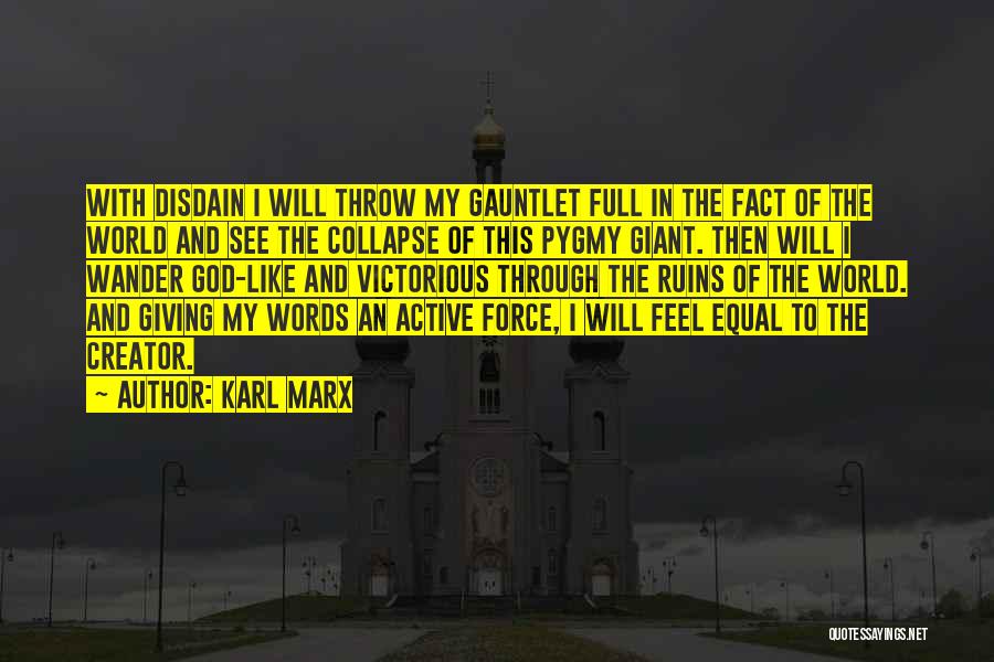 Karl Marx Quotes: With Disdain I Will Throw My Gauntlet Full In The Fact Of The World And See The Collapse Of This