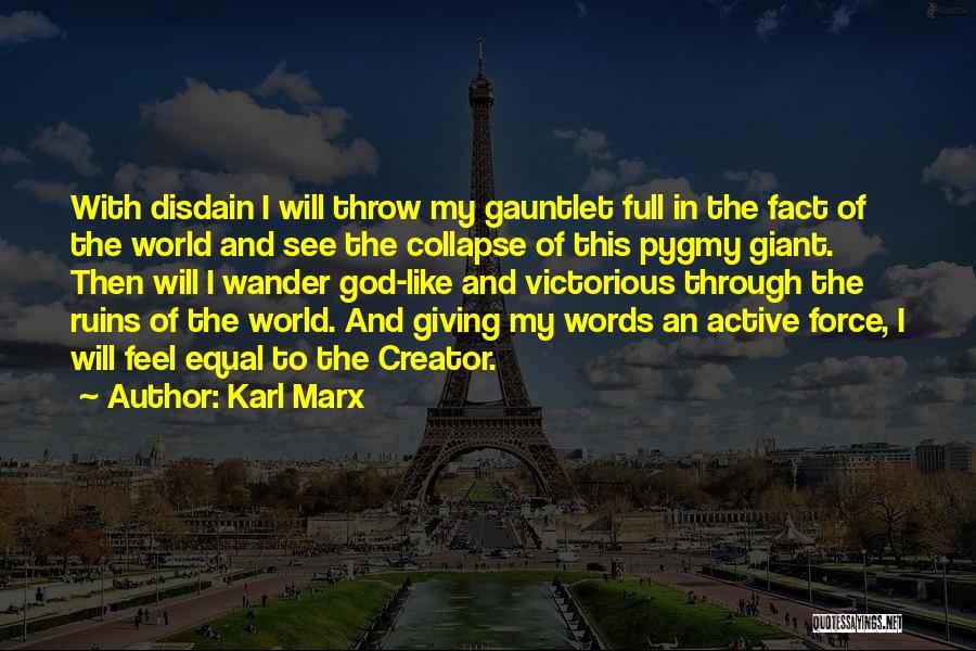 Karl Marx Quotes: With Disdain I Will Throw My Gauntlet Full In The Fact Of The World And See The Collapse Of This